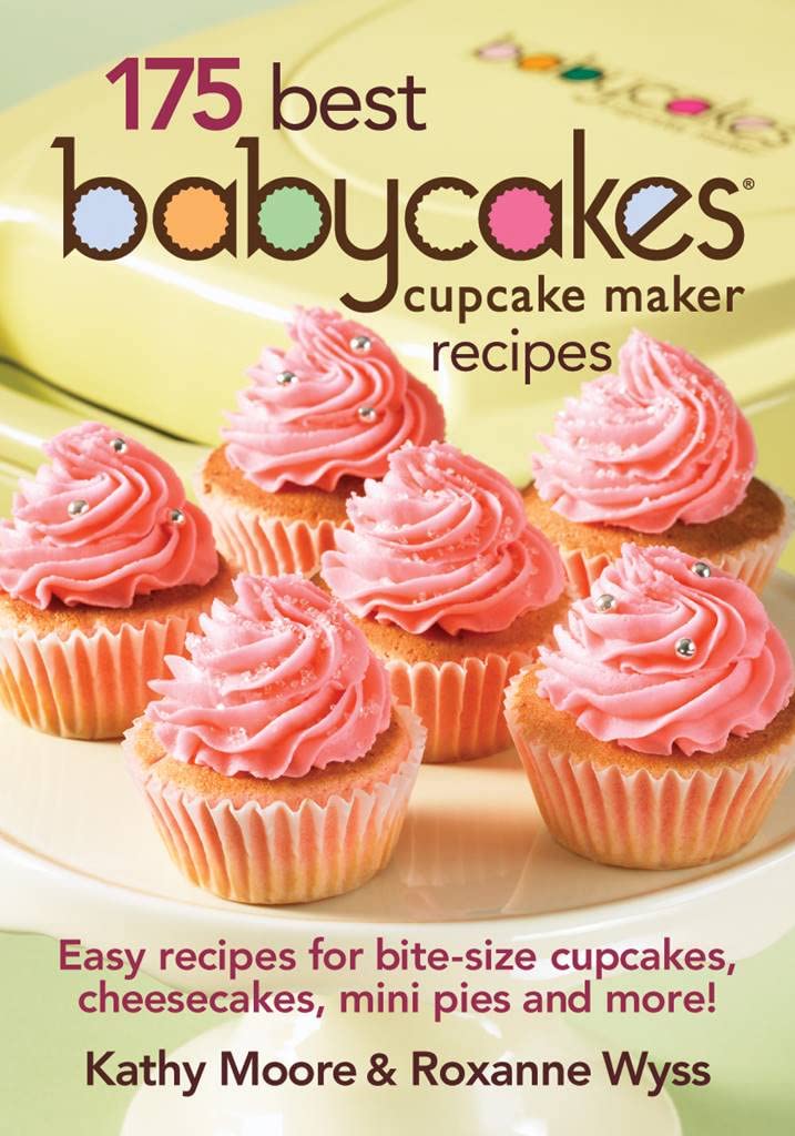 175 Best Babycakes Cupcake Maker Recipes Easy Recipes for Bite-Size Cupcakes, Cheesecakes, Mini Pies and More