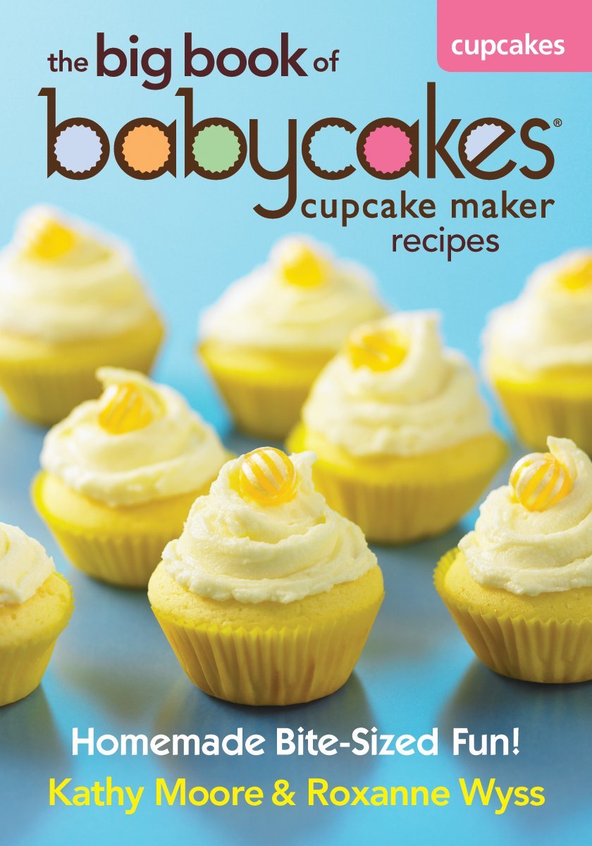 The Big Book of Babycakes Cupcake Maker Recipes Homemade Bite-Sized Fun